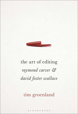 The Art of Editing: Raymond Carver and David Foster Wallace - Tim Groenland