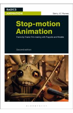 Stop-Motion Animation: Frame by Frame Film-Making with Puppets and Models - Barry Jc Purves