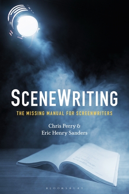 Scenewriting: The Missing Manual for Screenwriters - Chris Perry