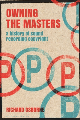 Owning the Masters: A History of Sound Recording Copyright - Richard Osborne