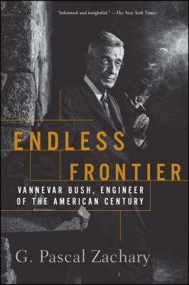 Endless Frontier: Vannevar Bush, Engineer of the American Century - G. Pascal Zachary