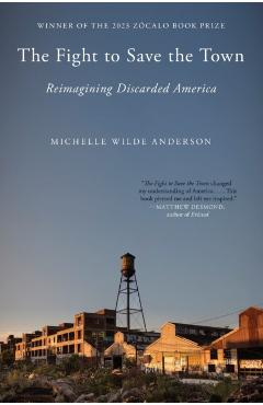 The Fight to Save the Town: Reimagining Discarded America - Michelle Wilde Anderson