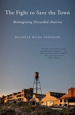 The Fight to Save the Town: Reimagining Discarded America - Michelle Wilde Anderson