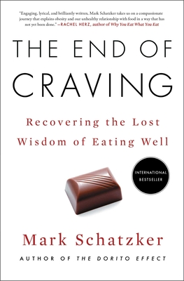 The End of Craving: Recovering the Lost Wisdom of Eating Well - Mark Schatzker