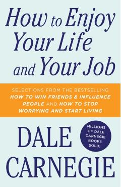 How to Enjoy Your Life and Your Job - Dale Carnegie