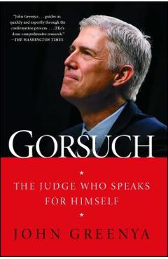 Poza produsului Gorsuch: The Judge Who Speaks for Himself - John Greenya