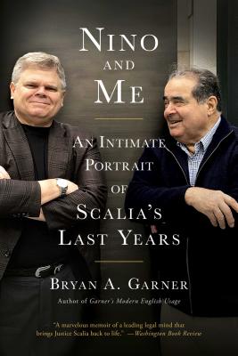Nino and Me: An Intimate Portrait of Scalia's Last Years - Bryan A. Garner