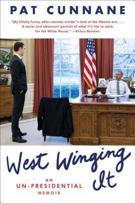 West Winging It: An Un-Presidential Memoir - Pat Cunnane