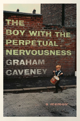 Boy with the Perpetual Nervousness: A Memoir - Graham Caveney
