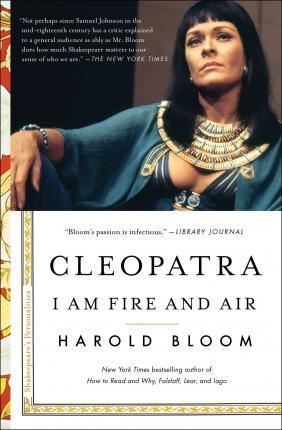 Cleopatra: I Am Fire and Air - Harold Bloom