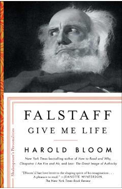 Falstaff: Give Me Lifevolume 1 - Harold Bloom
