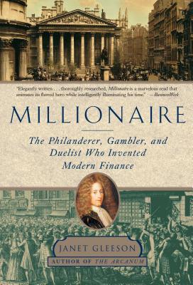 Millionaire: The Philanderer, Gambler, and Duelist Who Invented Modern Finance - Janet Gleeson