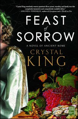 Feast of Sorrow: A Novel of Ancient Rome - Crystal King