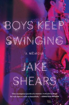Boys Keep Swinging: A Memoir - Jake Shears