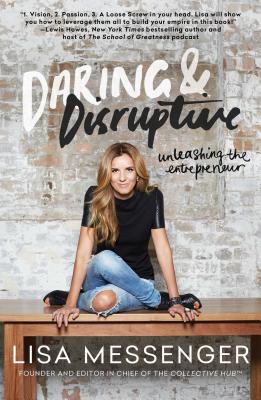 Daring & Disruptive: Unleashing the Entrepreneur - Lisa Messenger