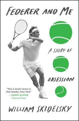 Federer and Me: A Story of Obsession - William Skidelsky
