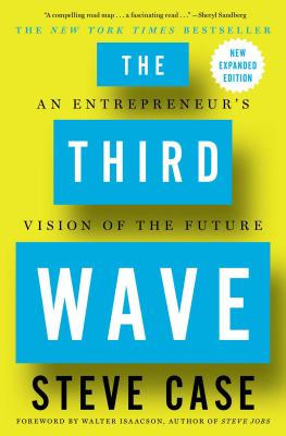 The Third Wave: An Entrepreneur's Vision of the Future - Steve Case