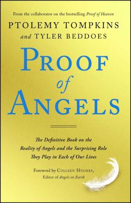 Proof of Angels: The Definitive Book on the Reality of Angels and the Surprising Role They Play in Each of Our Lives - Ptolemy Tompkins