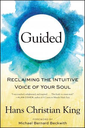 Guided: Reclaiming the Intuitive Voice of Your Soul - Hans Christian King