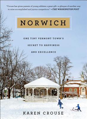 Norwich: One Tiny Vermont Town's Secret to Happiness and Excellence - Karen Crouse