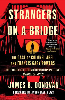 Strangers on a Bridge: The Case of Colonel Abel and Francis Gary Powers - James Donovan