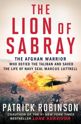 The Lion of Sabray: The Afghan Warrior Who Defied the Taliban and Saved the Life of Navy Seal Marcus Luttrell - Patrick Robinson
