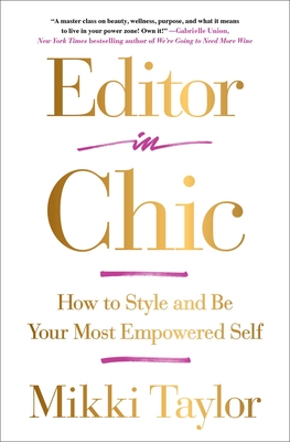 Editor in Chic: How to Style and Be Your Most Empowered Self - Mikki Taylor