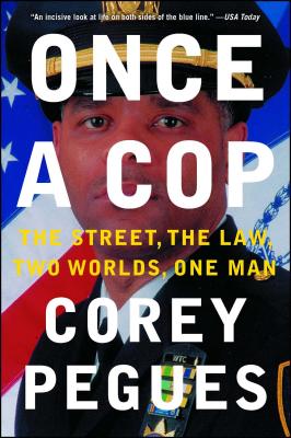Once a Cop: The Street, the Law, Two Worlds, One Man - Corey Pegues