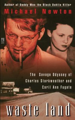 Waste Land: The Savage Odyssey of Charles Starkweather and Caril Ann Fugate - Michael Newton