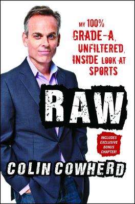 Raw: My 100% Grade-A, Unfiltered, Inside Look at Sports - Colin Cowherd