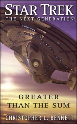 Star Trek: The Next Generation: Greater Than the Sum - Christopher L. Bennett