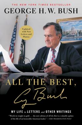 All the Best, George Bush: My Life in Letters and Other Writings - George H. W. Bush