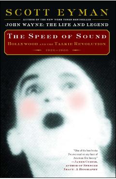 The Speed of Sound: Hollywood and the Talkie Revolution 1926-1930 - Scott Eyman
