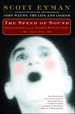 The Speed of Sound: Hollywood and the Talkie Revolution 1926-1930 - Scott Eyman