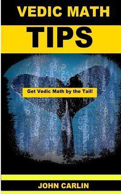 Vedic Math Tips: Easy Vedic Mathematics - John Carlin