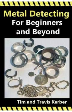 Poza produsului Metal Detecting for Beginners and Beyond - Tim Kerber