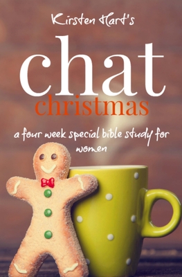 CHAT Christmas: A Four Week Special Bible Study For Women - Kirsten Hart