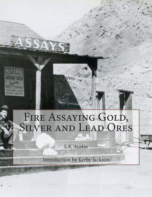 Fire Assaying Gold, Silver and Lead Ores - Kerby Jackson