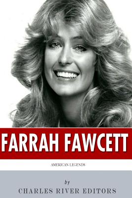 American Legends: The Life of Farrah Fawcett - Charles River Editors
