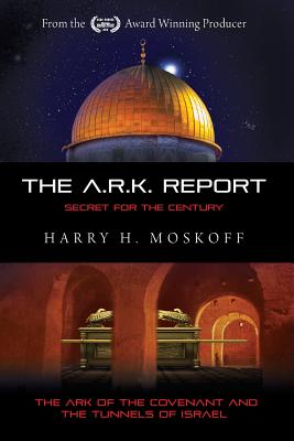The ARK Report: The Ark of the Covenant and the Tunnels of Israel - Esther Cameron