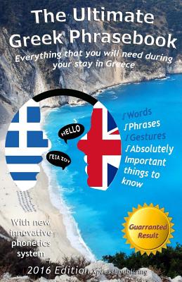 The Ultimate Greek Phrasebook: Everything that you will need during your stay in Greece - Alexander F. Rondos