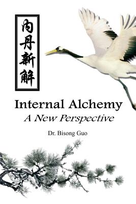 Internal Alchemy: A New Perspective - Bisong Guo