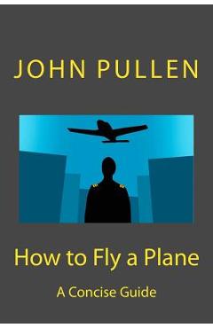 Coperta cărții 'How to Fly a Plane - John Pullen'