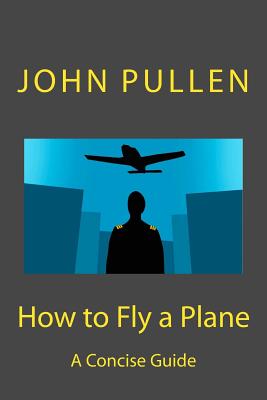 How to Fly a Plane - John Pullen