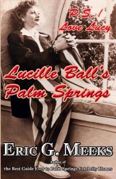 Poza produsului P.S. I Love Lucy: Lucille Ball's Palm Springs - Eric G. Meeks