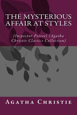 The Mysterious Affair at Styles: (Inspector Poirot) (Agatha Christie Classics Collection) - Agatha Christie