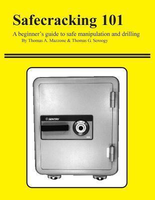 Safecracking 101: A beginner's guide to safe manipulation and drilling - Thomas G. Seroogy