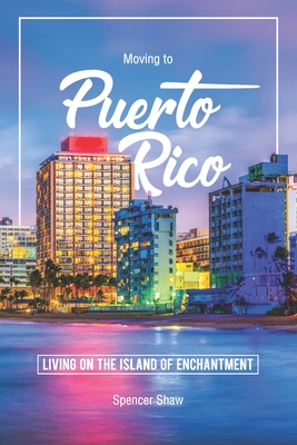 Moving to Puerto Rico: Living on the Island of Enchantment - Spencer Shaw