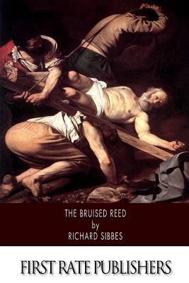 The Bruised Reed - Richard Sibbes