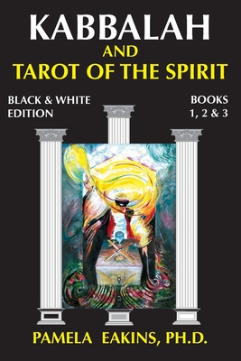 Kabbalah and Tarot of the Spirit: Black and White Edition with Personal Stories and Readings - Pamela Eakins